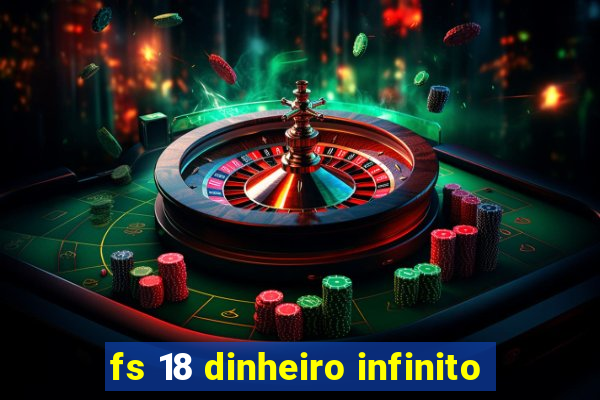 fs 18 dinheiro infinito